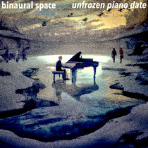 Unfrozen Piano Date by Binaural Space